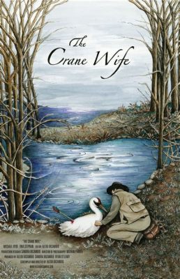 The Crane Wife! A Heartbreaking Tale of Love, Sacrifice, and Hidden Identity?