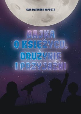  Bella Luna: Opowieść o Księżycu i Niegodziwym Sercu!